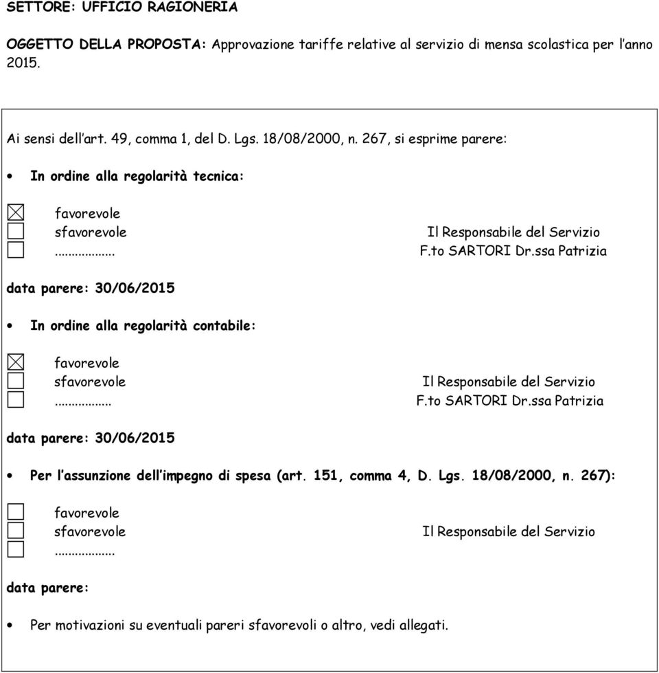 ssa Patrizia data parere: 30/06/2015 In ordine alla regolarità contabile: favorevole sfavorevole Il Responsabile del Servizio... F.to SARTORI Dr.