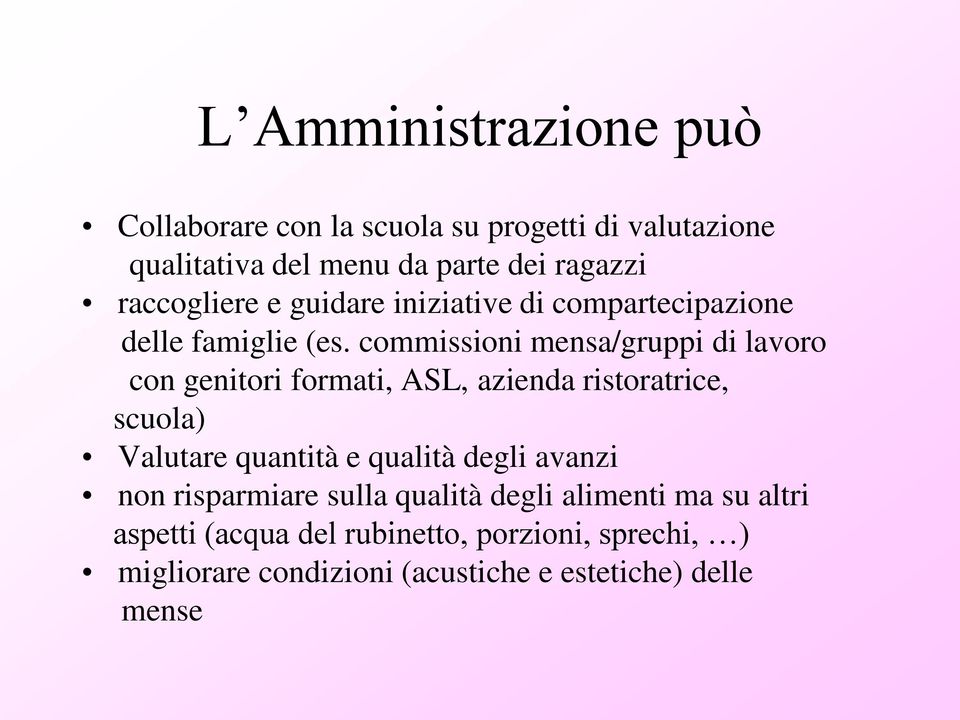 commissioni mensa/gruppi di lavoro con genitori formati, ASL, azienda ristoratrice, scuola) Valutare quantità e qualità