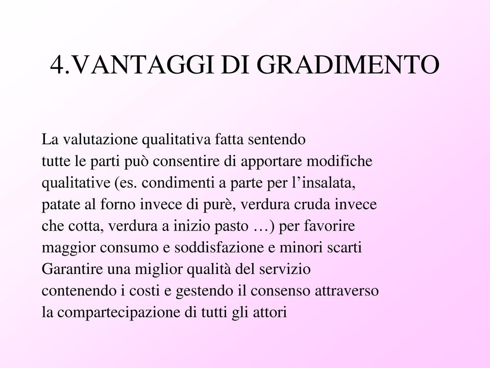 condimenti a parte per l insalata, patate al forno invece di purè, verdura cruda invece che cotta, verdura a