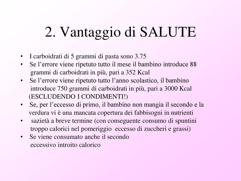 scolastico, il bambino introduce 750 grammi di carboidrati in più, pari a 3000 Kcal (ESCLUDENDO I CONDIMENTI!