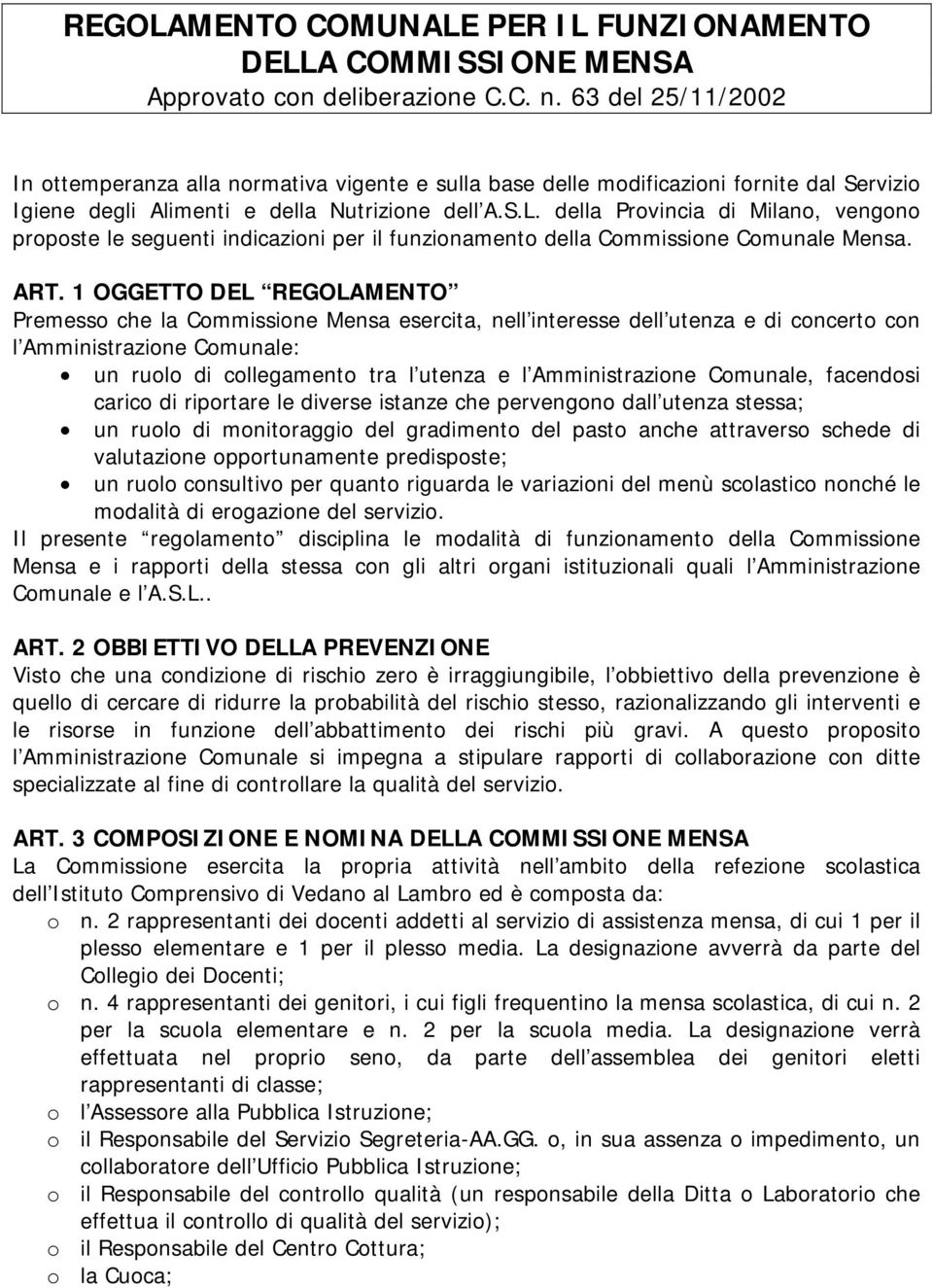della Provincia di Milano, vengono proposte le seguenti indicazioni per il funzionamento della Commissione Comunale Mensa. ART.