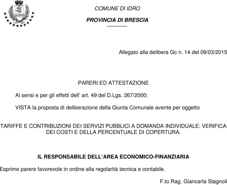 267/2000; VISTA la proposta di deliberazione della Giunta Comunale avente per oggetto TARIFFE E CONTRIBUZIONI DEI SERVIZI