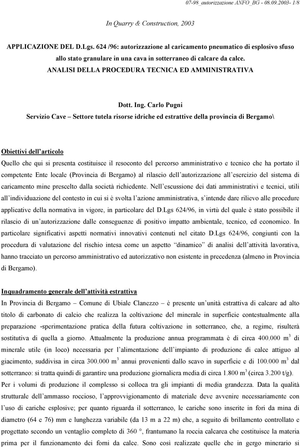 Carlo Pugni Servizio Cave Settore tutela risorse idriche ed estrattive della provincia di Bergamo\ Obiettivi dell articolo Quello che qui si presenta costituisce il resoconto del percorso
