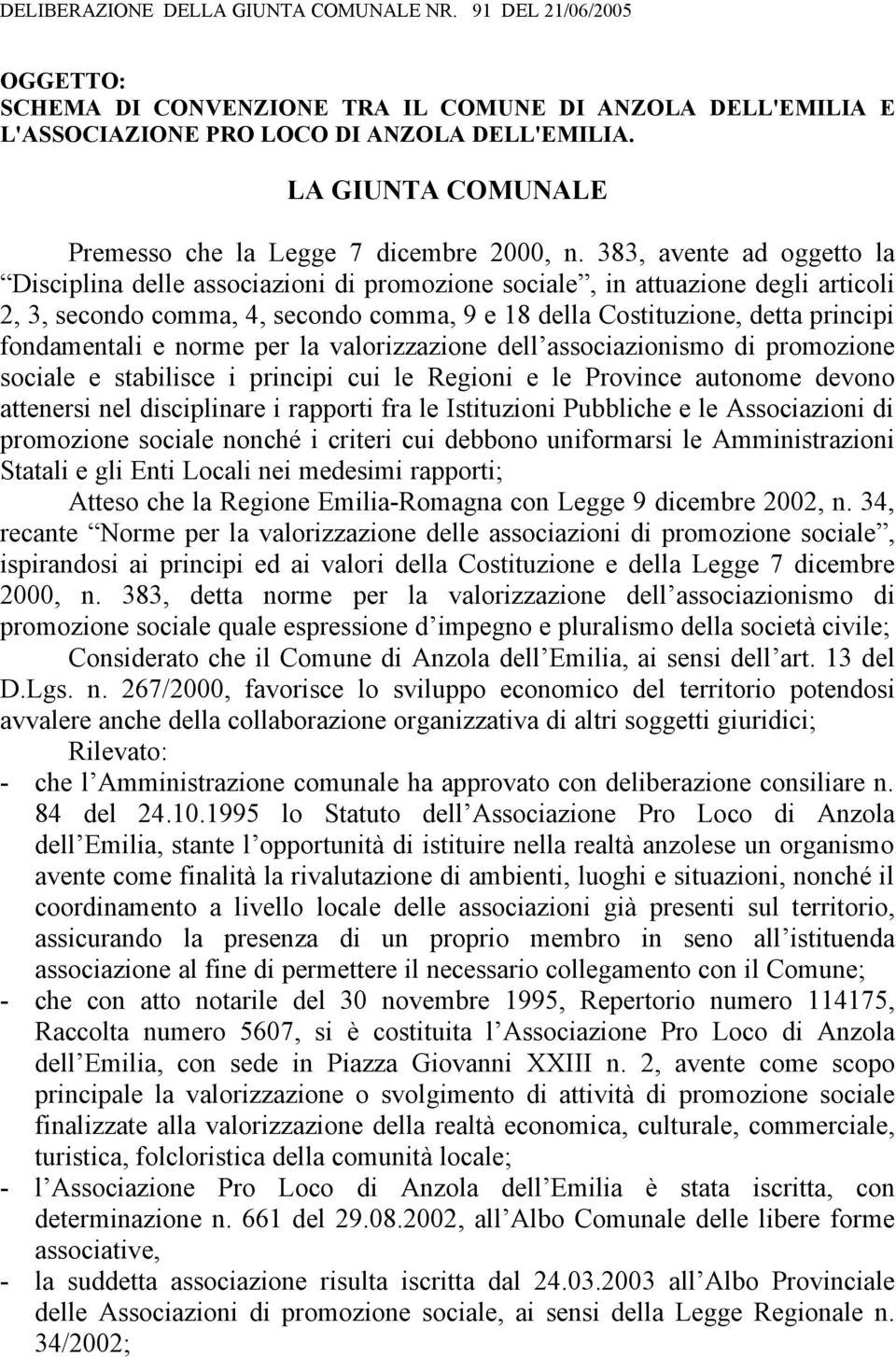 383, avente ad oggetto la Disciplina delle associazioni di promozione sociale, in attuazione degli articoli 2, 3, secondo comma, 4, secondo comma, 9 e 18 della Costituzione, detta principi