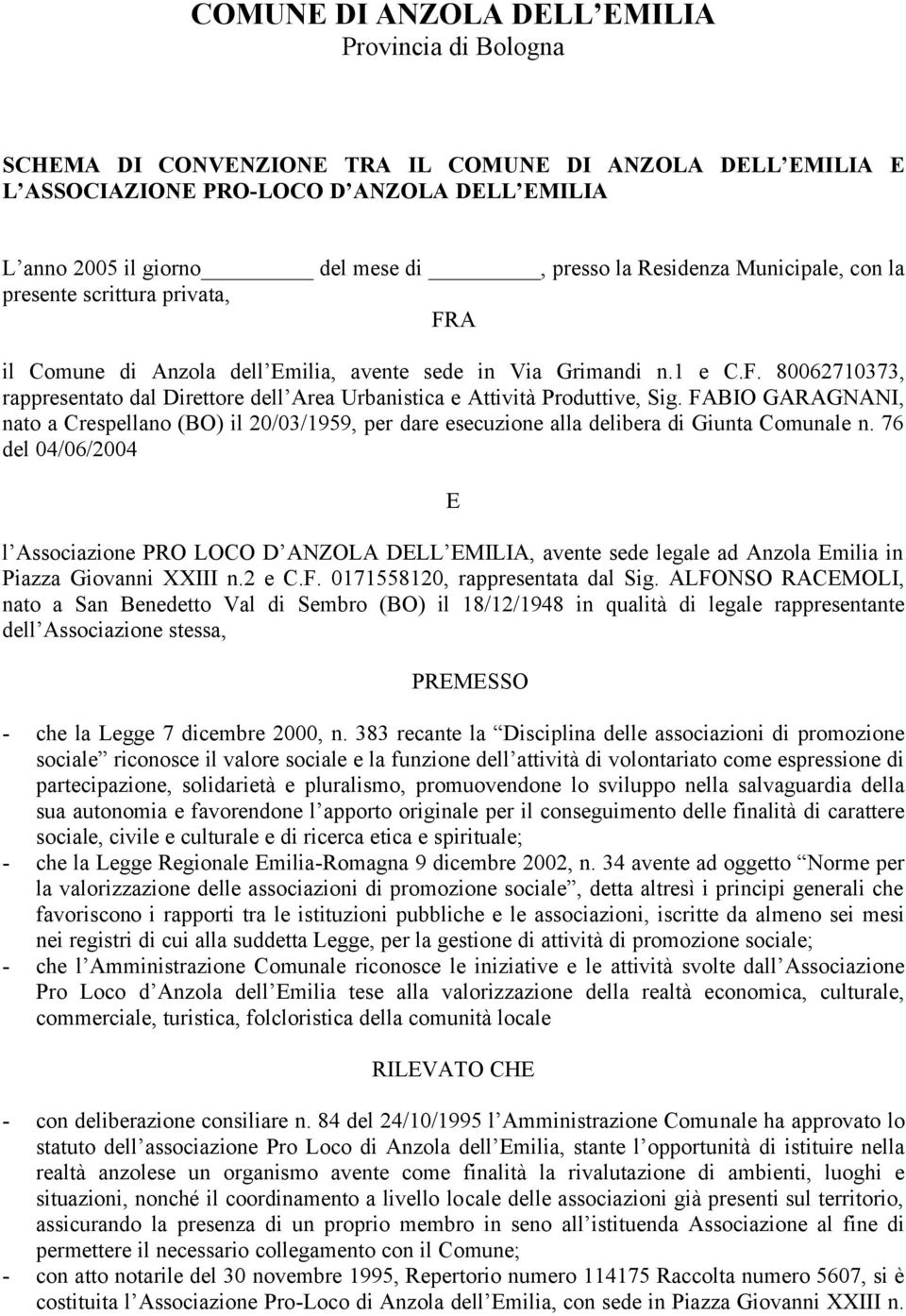 FABIO GARAGNANI, nato a Crespellano (BO) il 20/03/1959, per dare esecuzione alla delibera di Giunta Comunale n.