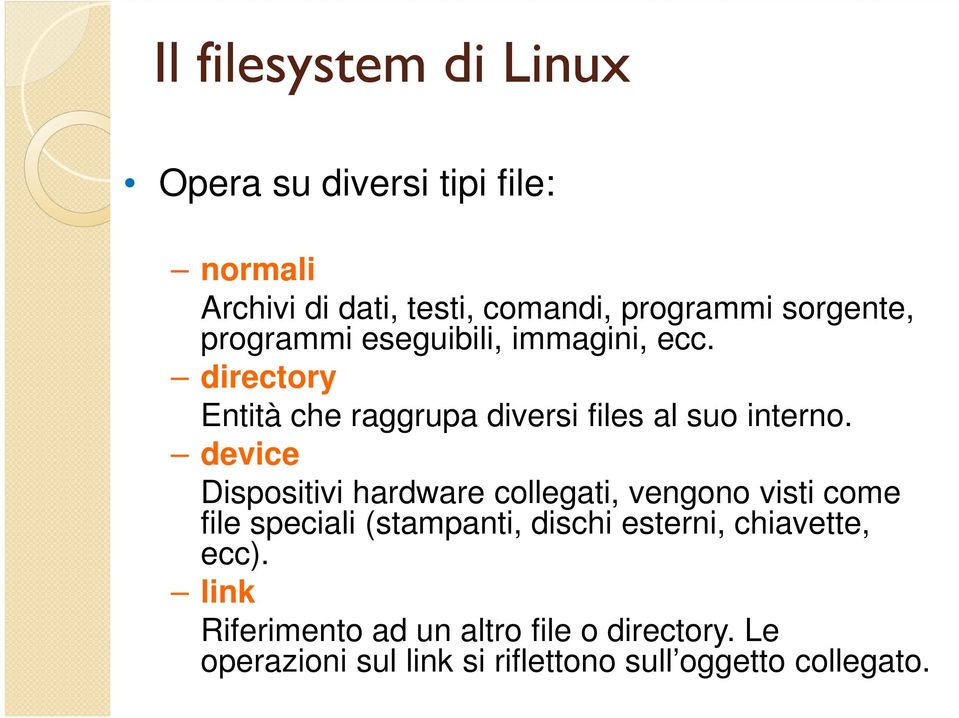 device Dispositivi hardware collegati, vengono visti come file speciali (stampanti, dischi esterni,