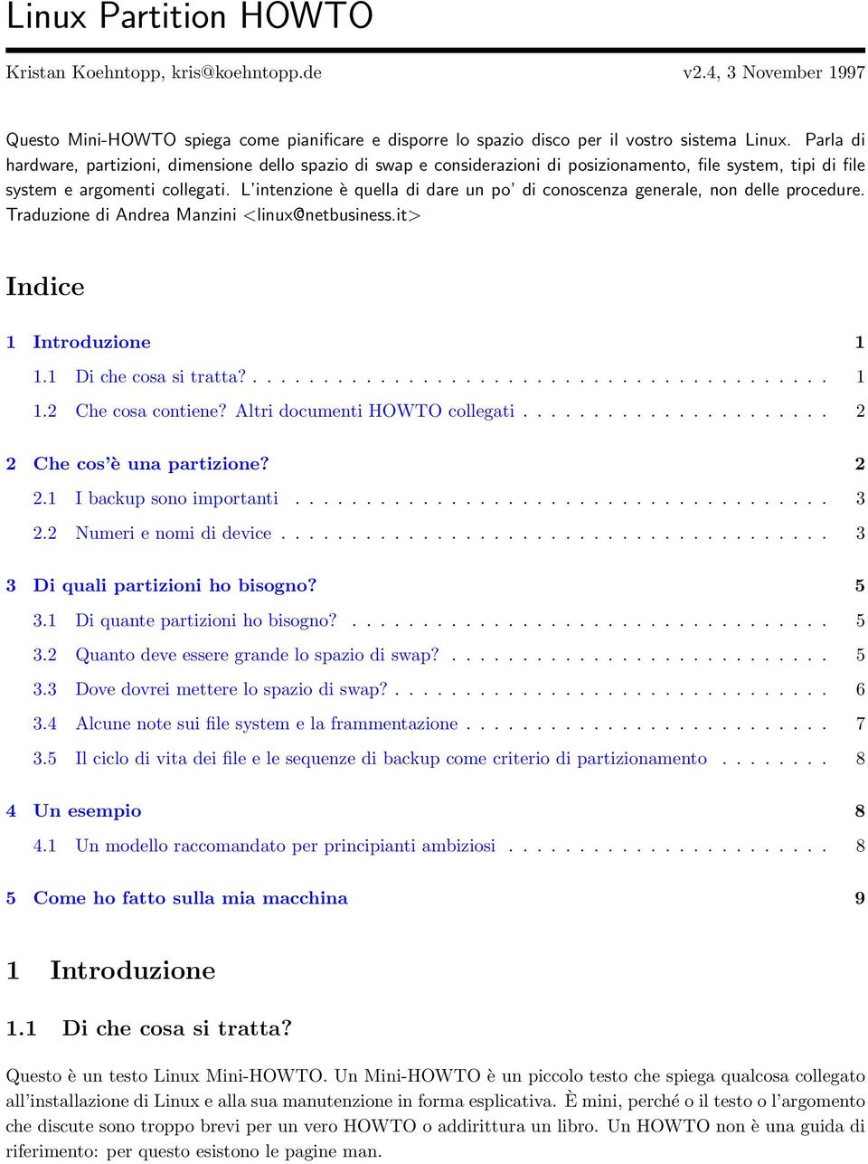 L intenzione è quella di dare un po di conoscenza generale, non delle procedure. Traduzione di Andrea Manzini <linux@netbusiness.it> Indice 1 Introduzione 1 1.1 Di che cosa si tratta?......................................... 1 1.2 Che cosa contiene?