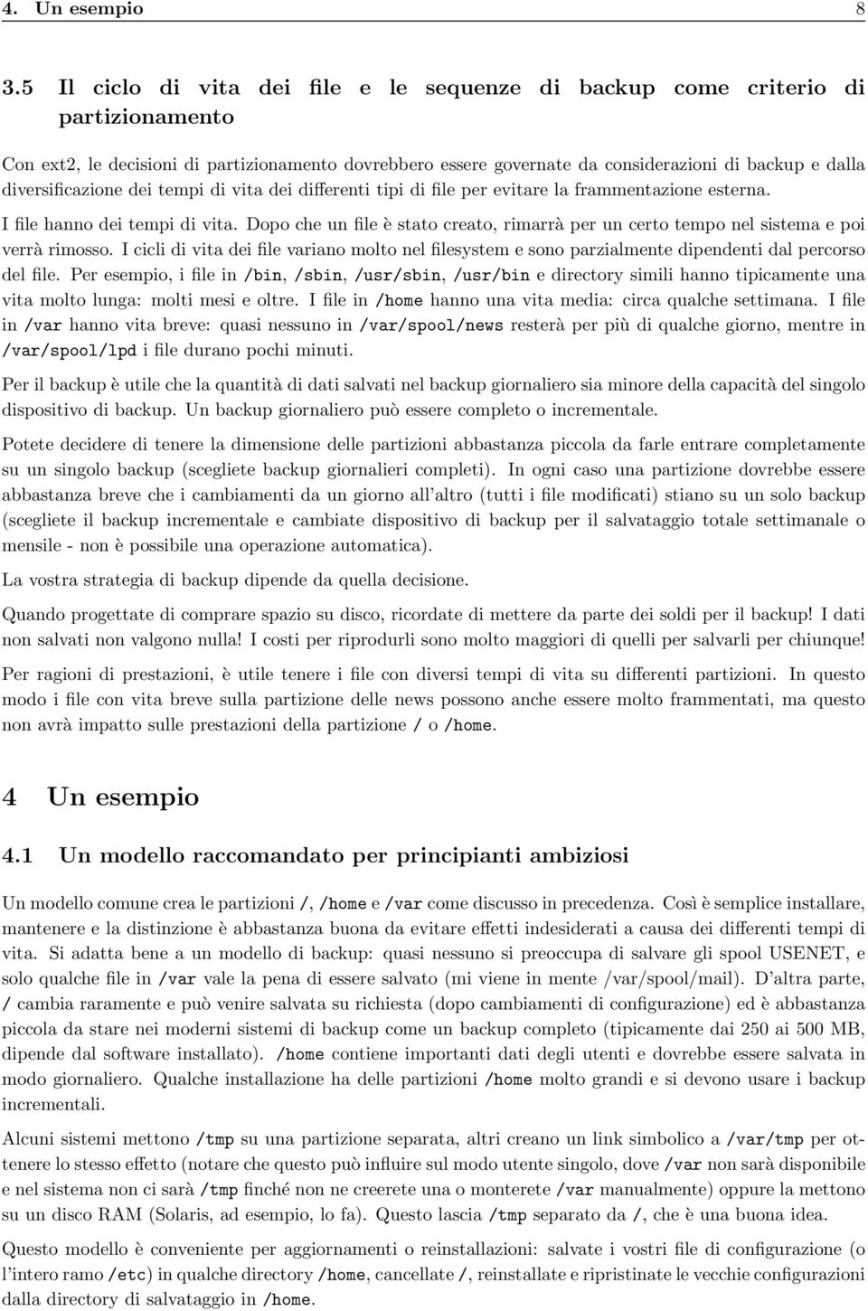 diversificazione dei tempi di vita dei differenti tipi di file per evitare la frammentazione esterna. I file hanno dei tempi di vita.