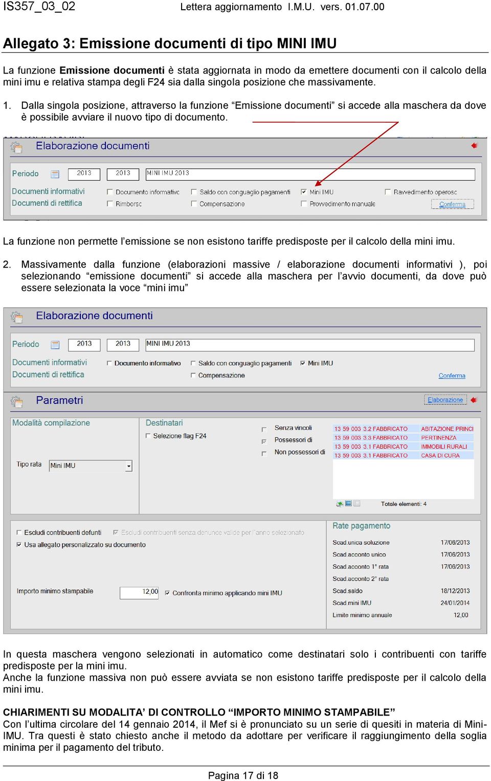 La funzione non permette l emissione se non esistono tariffe predisposte per il calcolo della mini imu. 2.