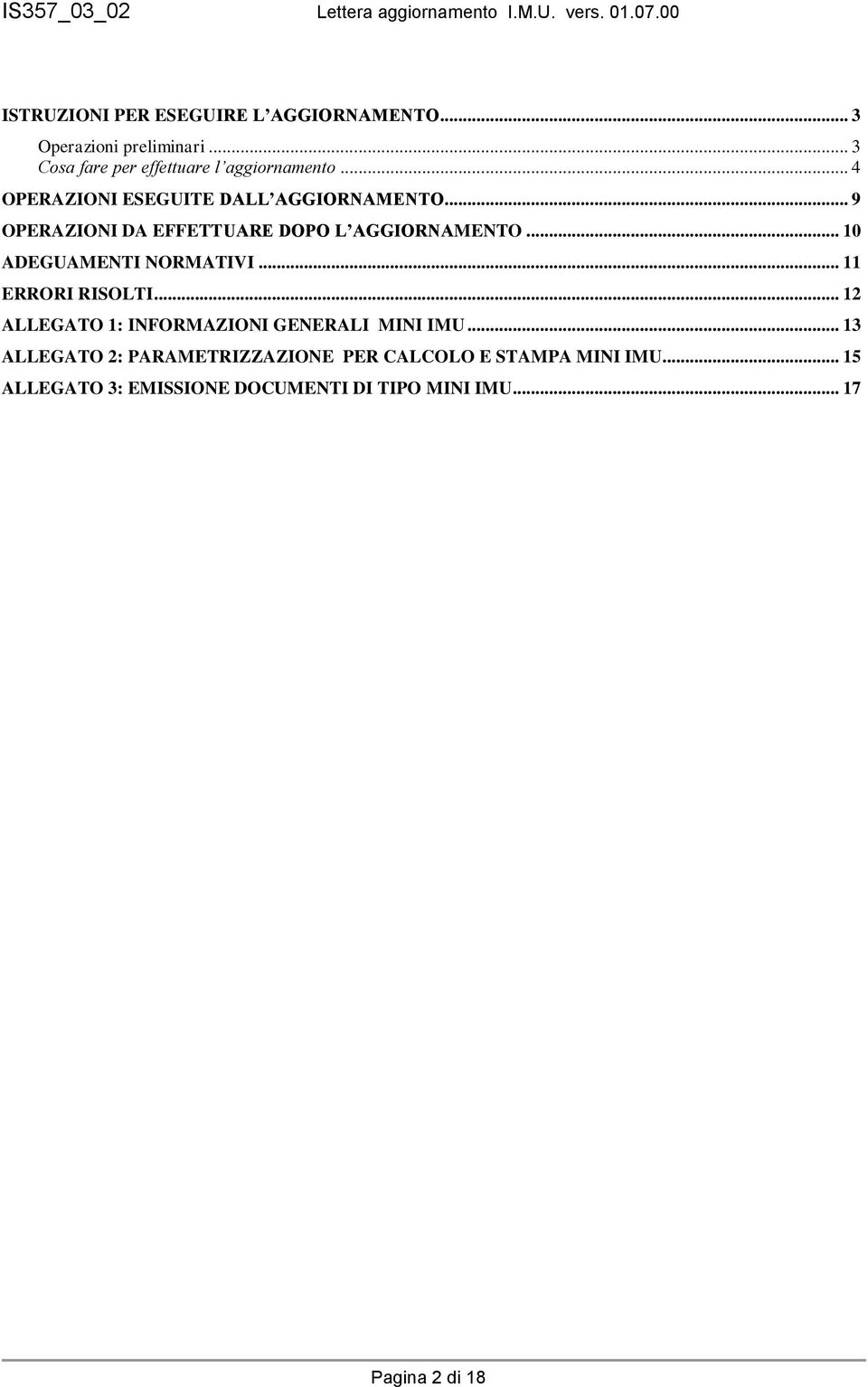.. 10 ADEGUAMENTI NORMATIVI... 11 ERRORI RISOLTI... 12 ALLEGATO 1: INFORMAZIONI GENERALI MINI IMU.