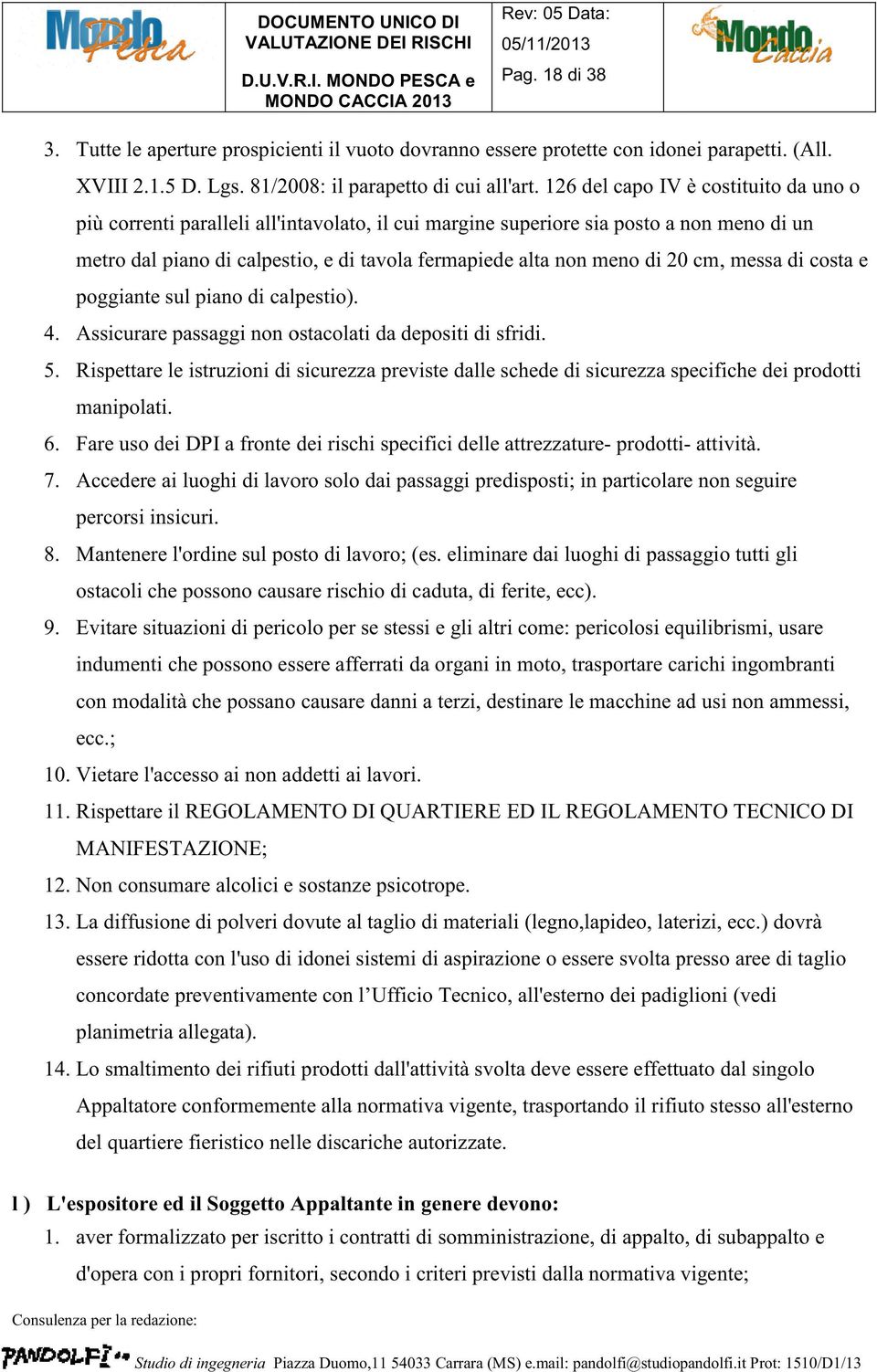 20 cm, messa di costa e poggiante sul piano di calpestio). 4. Assicurare passaggi non ostacolati da depositi di sfridi. 5.