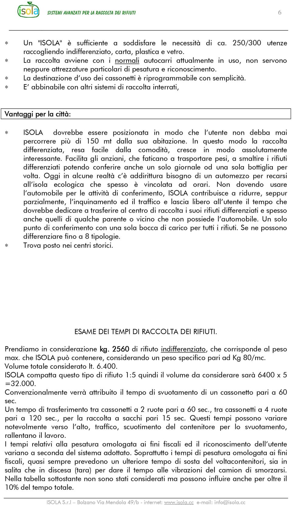 La destinazione d uso dei cassonetti è riprogrammabile con semplicità.