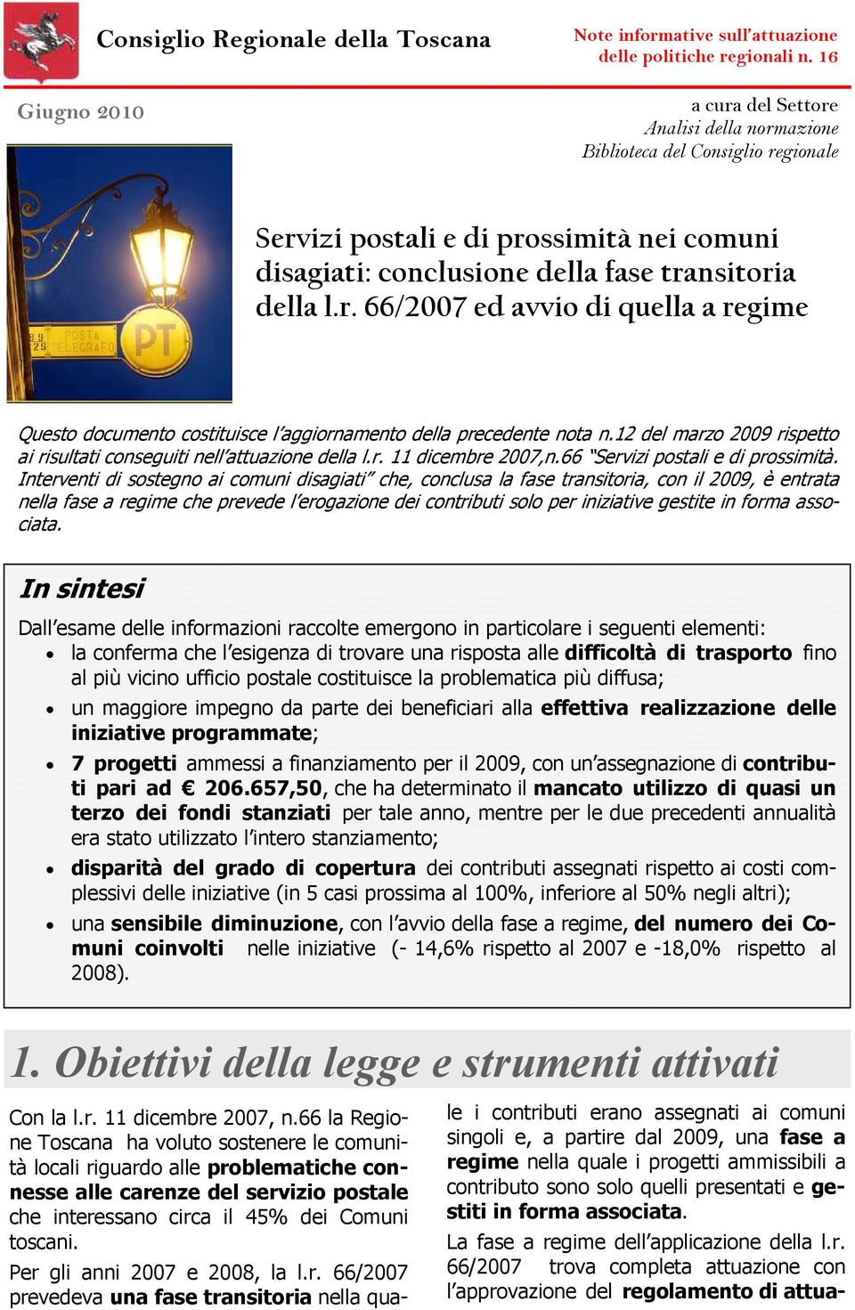 12 del marzo 2009 rispetto ai risultati conseguiti nell attuazione della l.r. 11 dicembre 2007,n.66 Servizi postali e di prossimità.