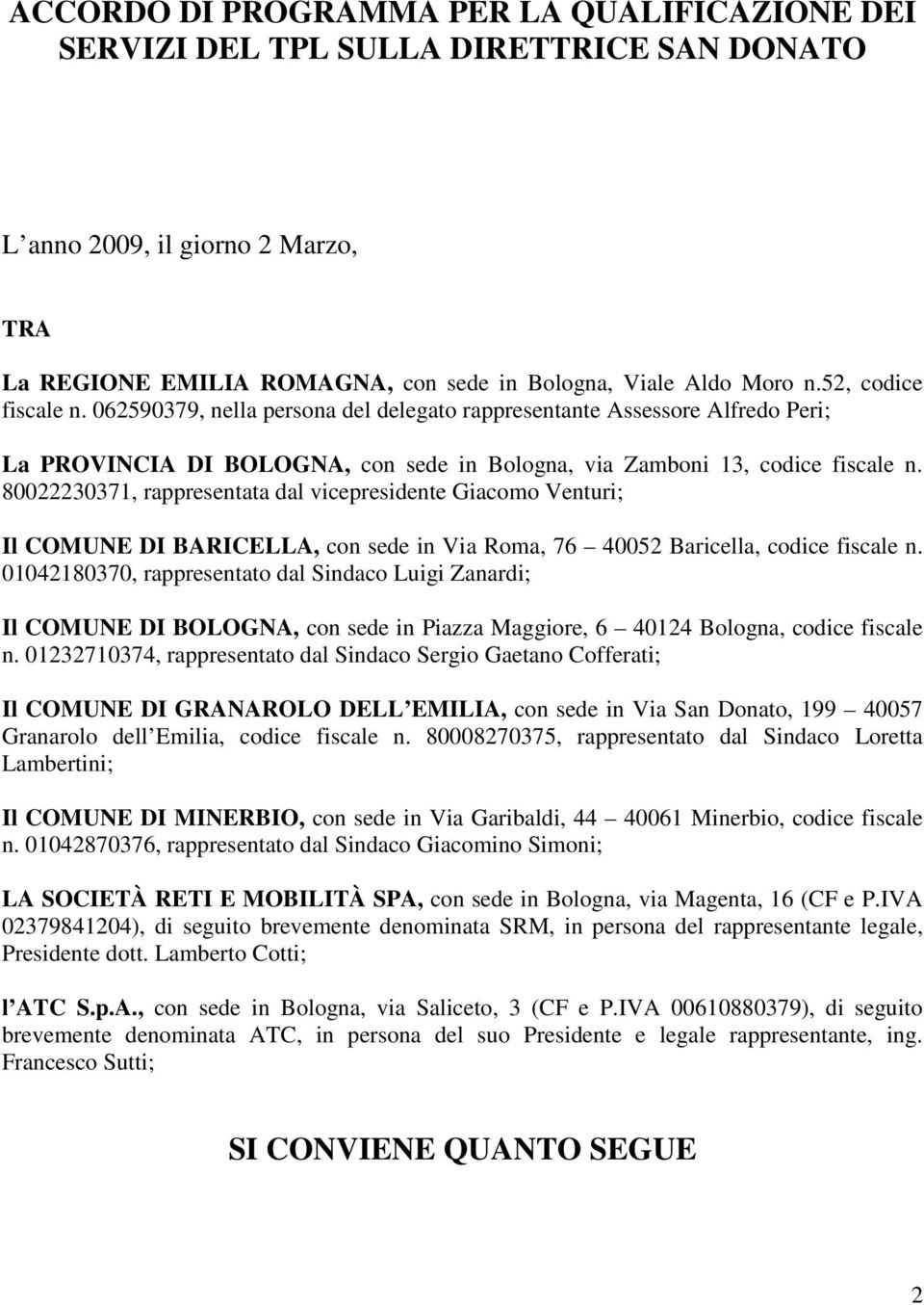 80022230371, rappresentata dal vicepresidente Giacomo Venturi; Il COMUNE DI BARICELLA, con sede in Via Roma, 76 40052 Baricella, codice fiscale n.