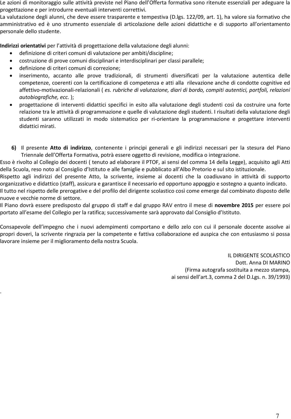 1), ha valore sia formativo che amministrativo ed è uno strumento essenziale di articolazione delle azioni didattiche e di supporto all orientamento personale dello studente.