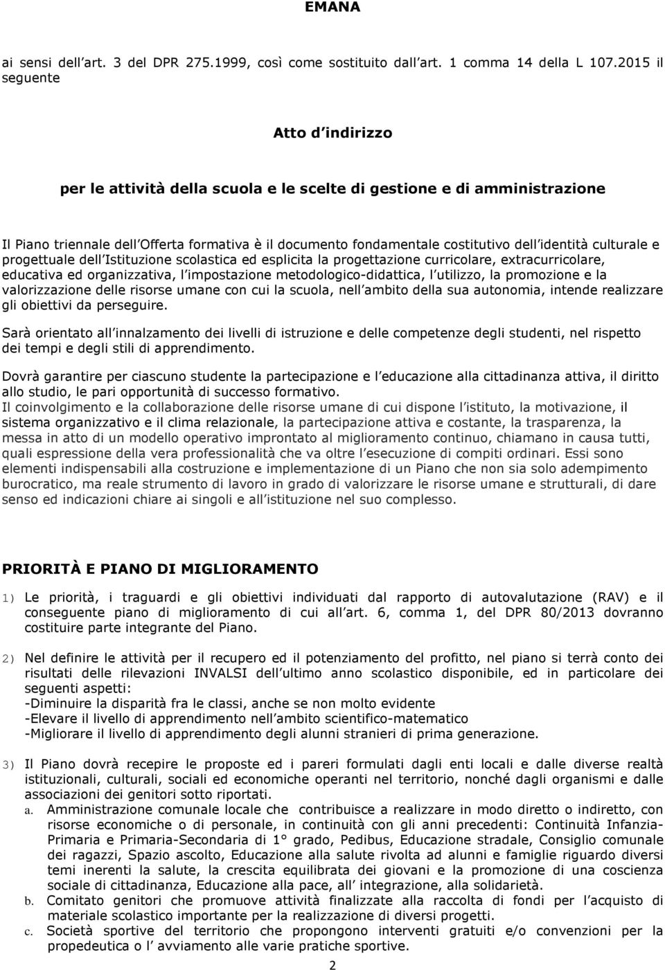 identità culturale e progettuale dell Istituzione scolastica ed esplicita la progettazione curricolare, extracurricolare, educativa ed organizzativa, l impostazione metodologico-didattica, l