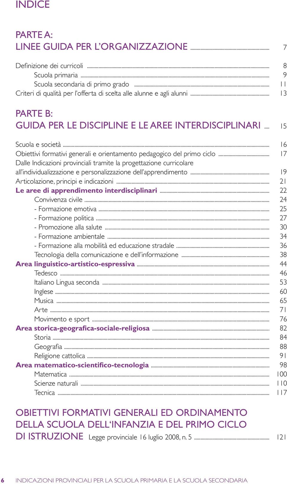 .. 16 Obiettivi formativi generali e orientamento pedagogico del primo ciclo.