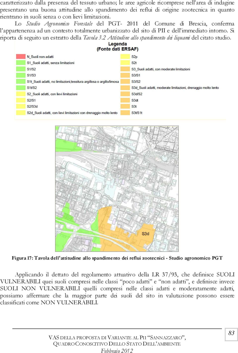 Lo Studio Agronomico Forestale del PGT- 2011 del Comune di Brescia, conferma l appartenenza ad un contesto totalmente urbanizzato del sito di PII e dell immediato intorno.