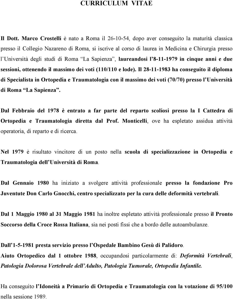 degli studi di Roma La Sapienza, laureandosi l 8-11-1979 in cinque anni e due sessioni, ottenendo il massimo dei voti (110/110 e lode).