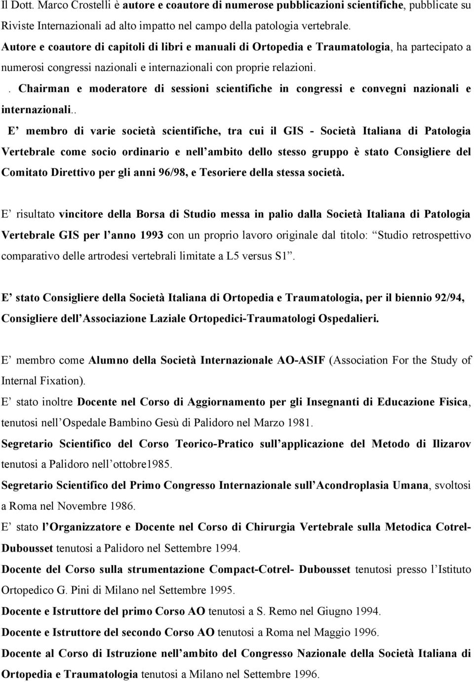 . Chairman e moderatore di sessioni scientifiche in congressi e convegni nazionali e internazionali.