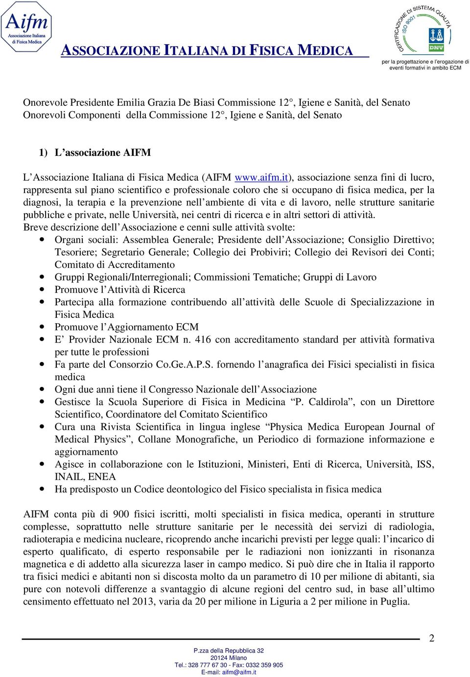 it), associazione senza fini di lucro, rappresenta sul piano scientifico e professionale coloro che si occupano di fisica medica, per la diagnosi, la terapia e la prevenzione nell ambiente di vita e