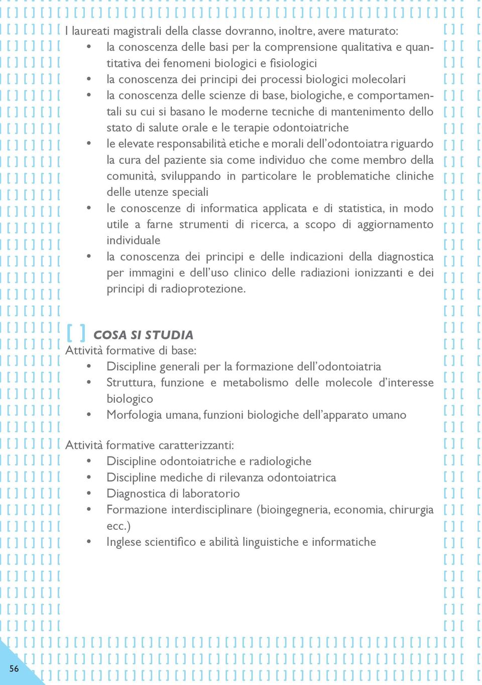 basano le moderne tecniche di mantenimento dello ] [ stato di salute orale e le terapie odontoiatriche ] [ le elevate responsabilità etiche e morali dell odontoiatra riguardo ] [ la cura del paziente