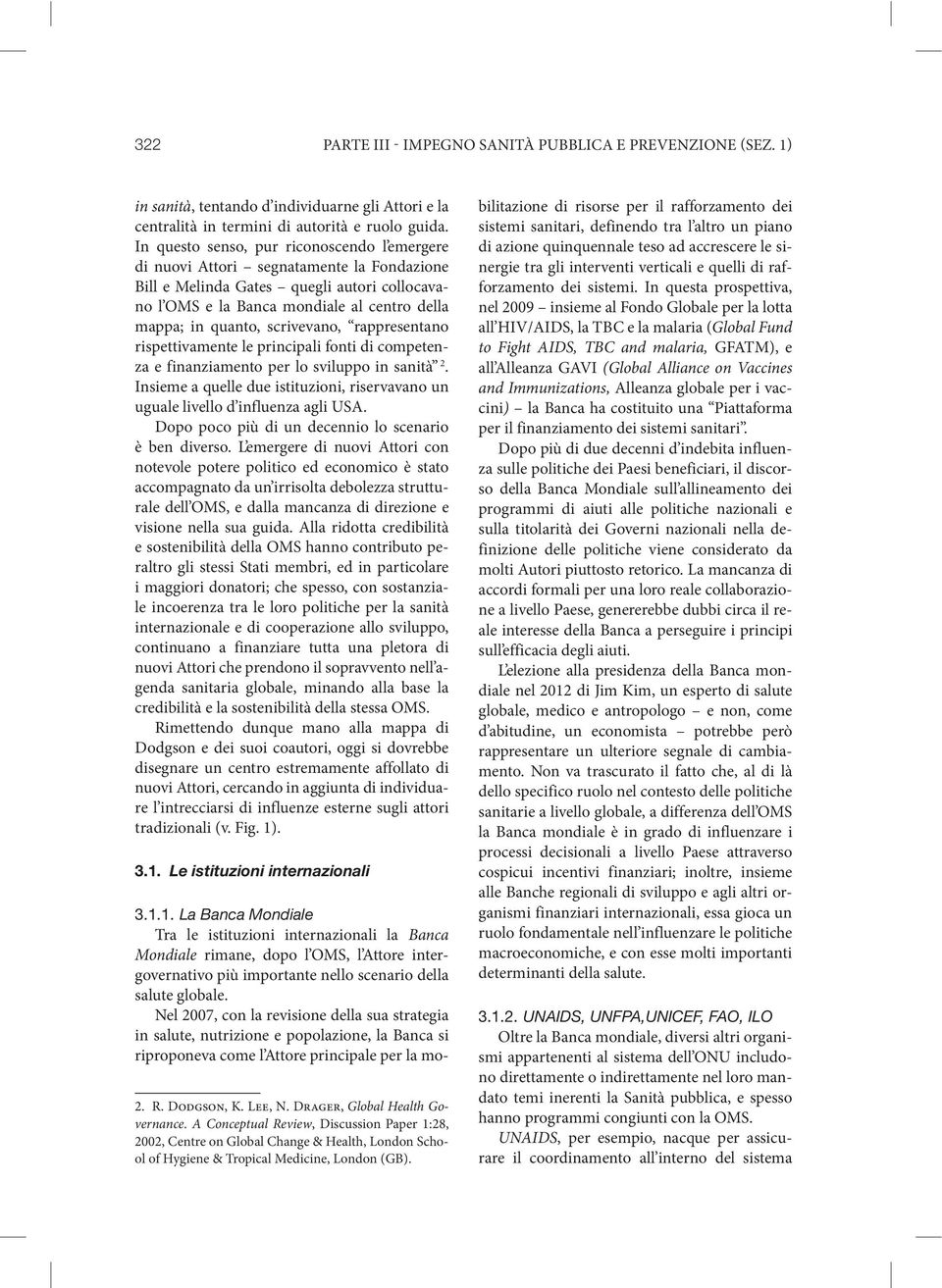 scrivevano, rappresentano rispettivamente le principali fonti di competenza e finanziamento per lo sviluppo in sanità 2.