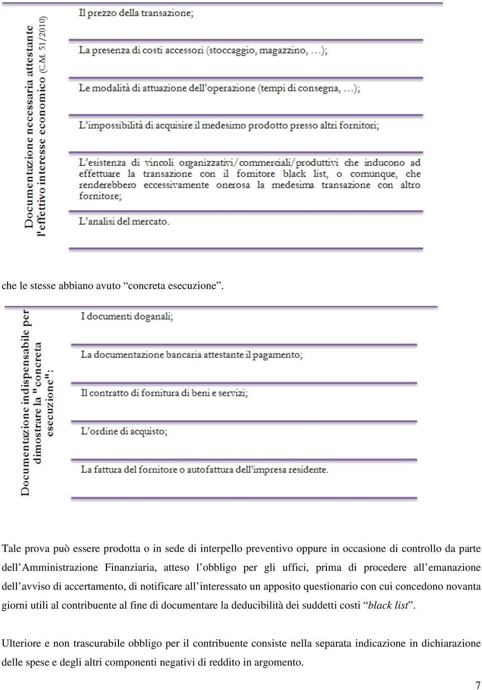 gli uffici, prima di procedere all emanazione dell avviso di accertamento, di notificare all interessato un apposito questionario con cui concedono novanta giorni