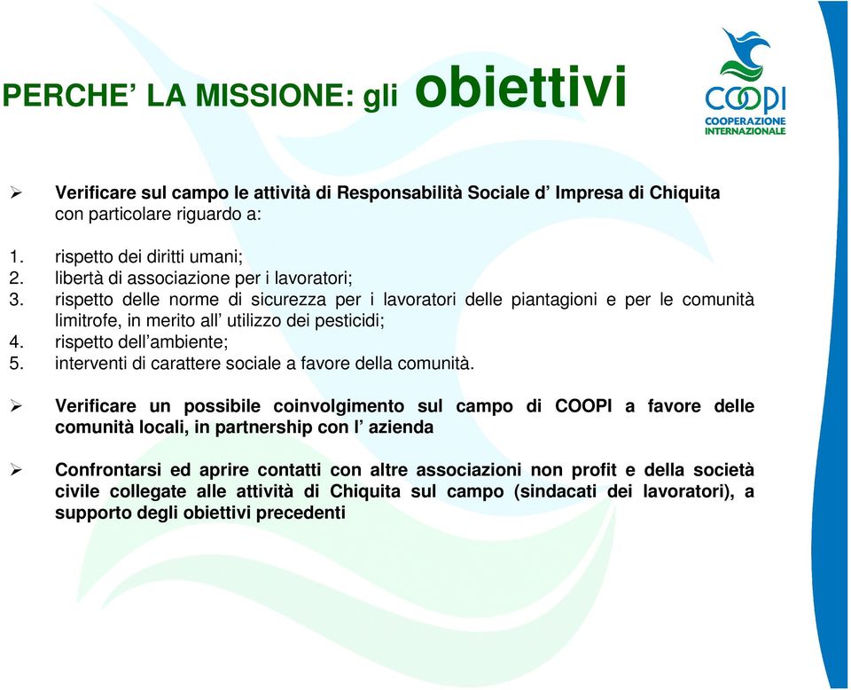 rispetto dell ambiente; 5. interventi di carattere sociale a favore della comunità.