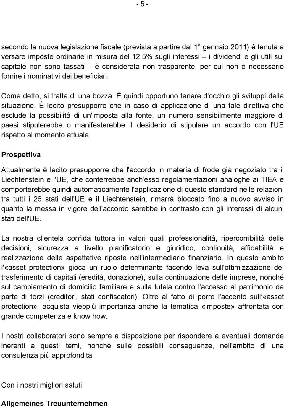 È quindi opportuno tenere d'occhio gli sviluppi della situazione.