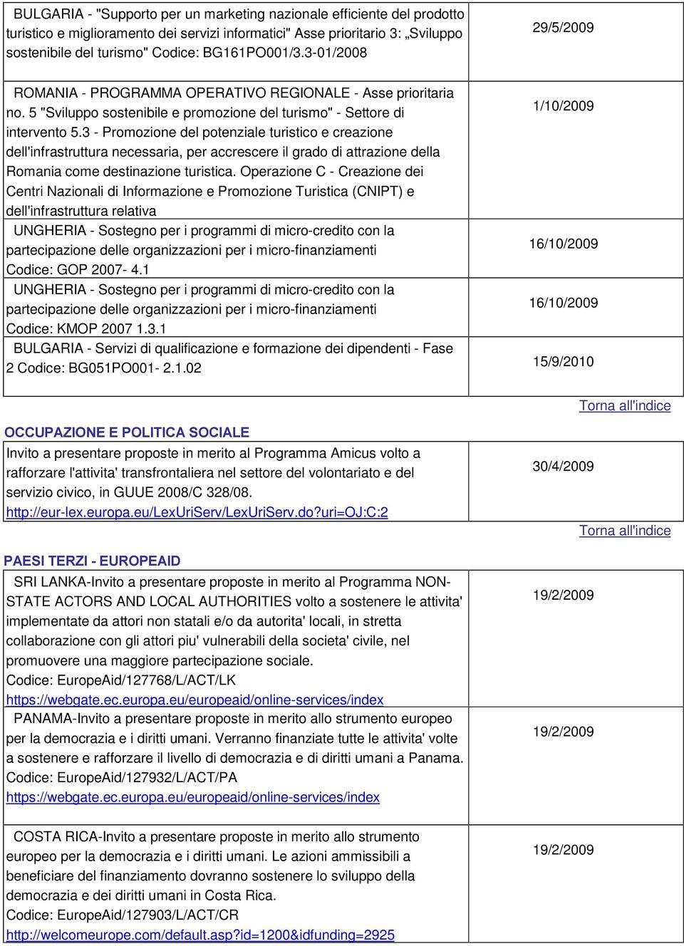 3 - Promozione del potenziale turistico e creazione dell'infrastruttura necessaria, per accrescere il grado di attrazione della Romania come destinazione turistica.