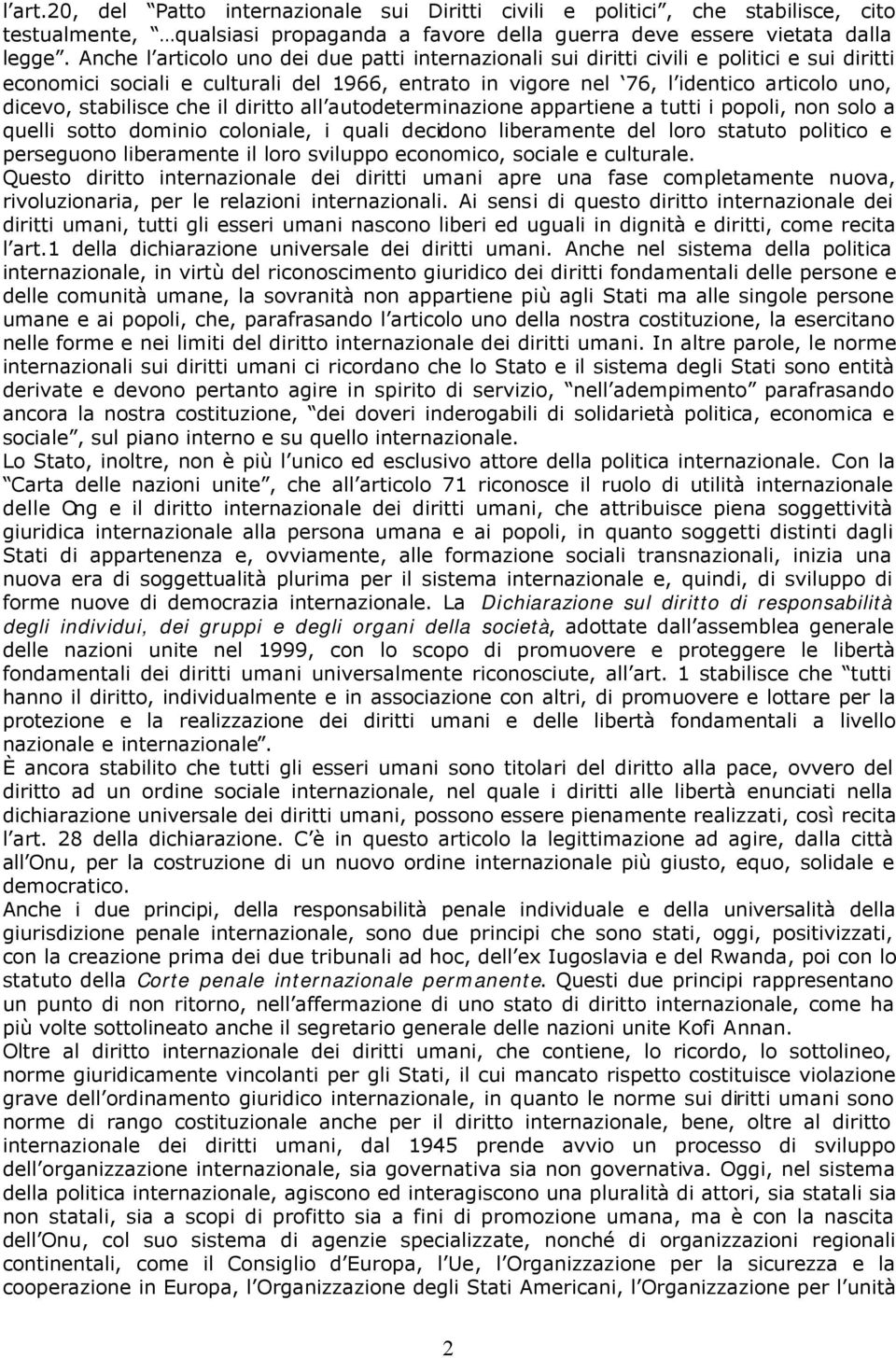 stabilisce che il diritto all autodeterminazione appartiene a tutti i popoli, non solo a quelli sotto dominio coloniale, i quali decidono liberamente del loro statuto politico e perseguono