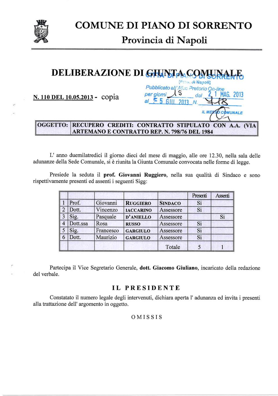 Giovanni Ruggirero, nella sua qualità di Sindaco e sono rispettivamente presenti ed assenti i seguenti Sigg: Heserfi Asserfi I Prof. Giovanni Ruccmno SrNo.q.co Si 2 Dott.