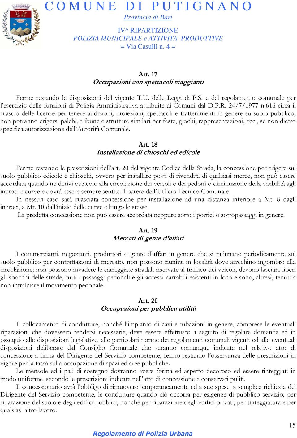 616 circa il rilascio delle licenze per tenere audizioni, proiezioni, spettacoli e trattenimenti in genere su suolo pubblico, non potranno erigersi palchi, tribune e strutture similari per feste,