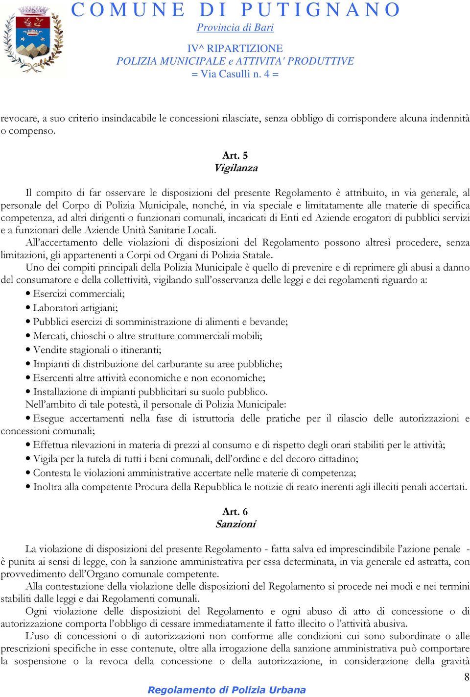 alle materie di specifica competenza, ad altri dirigenti o funzionari comunali, incaricati di Enti ed Aziende erogatori di pubblici servizi e a funzionari delle Aziende Unità Sanitarie Locali.