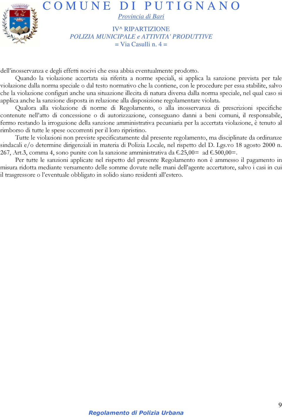 stabilite, salvo che la violazione configuri anche una situazione illecita di natura diversa dalla norma speciale, nel qual caso si applica anche la sanzione disposta in relazione alla disposizione