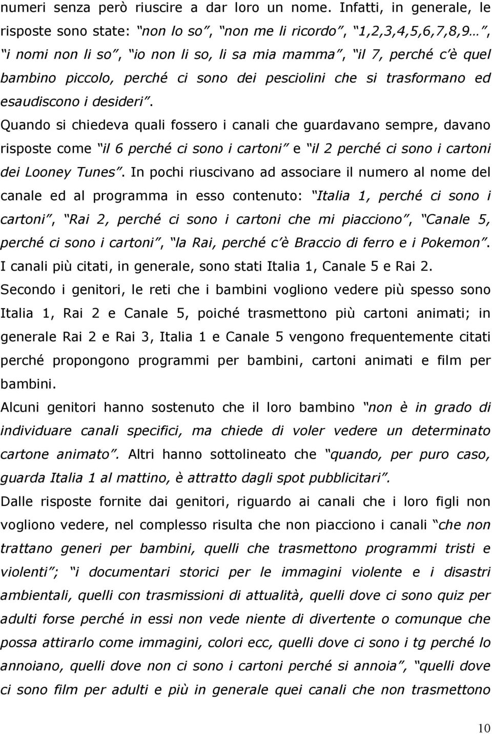 dei pesciolini che si trasformano ed esaudiscono i desideri.