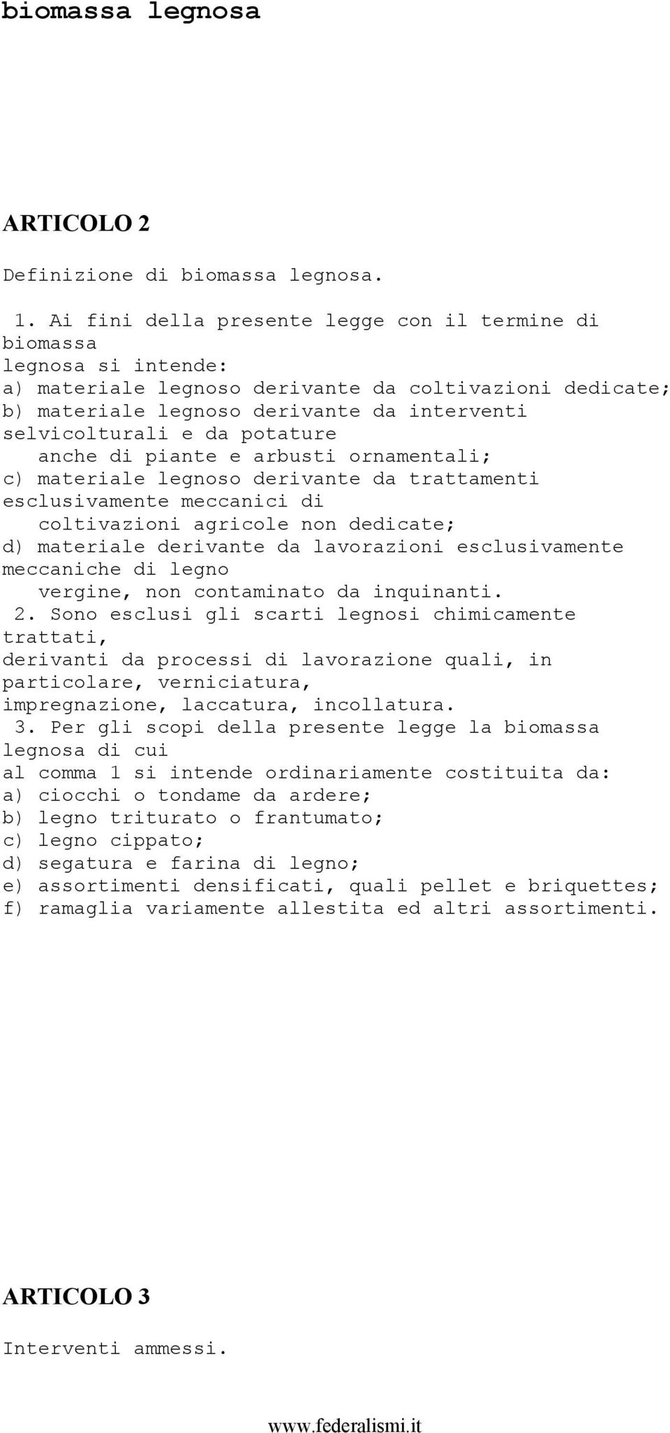 potature anche di piante e arbusti ornamentali; c) materiale legnoso derivante da trattamenti esclusivamente meccanici di coltivazioni agricole non dedicate; d) materiale derivante da lavorazioni