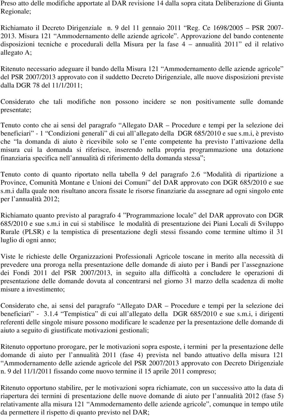 Approvazione del bando contenente disposizioni tecniche e procedurali della Misura per la fase 4 annualità 2011 ed il relativo allegato A; Ritenuto necessario adeguare il bando della Misura 121