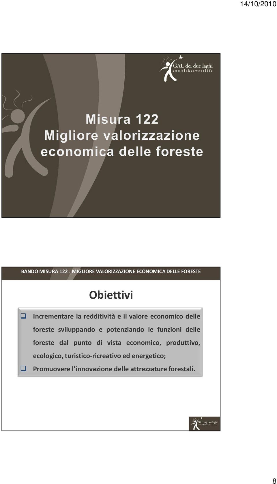 potenziando le funzioni delle foreste dal punto di vista economico, produttivo,