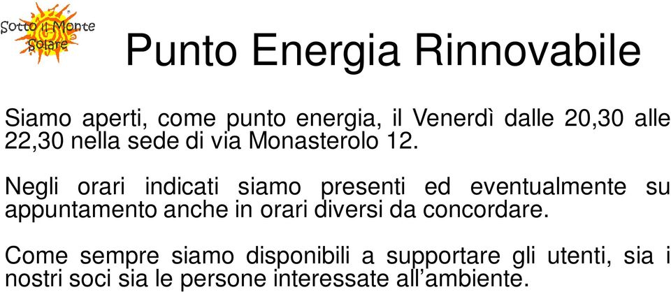 Negli orari indicati siamo presenti ed eventualmente su appuntamento anche in orari