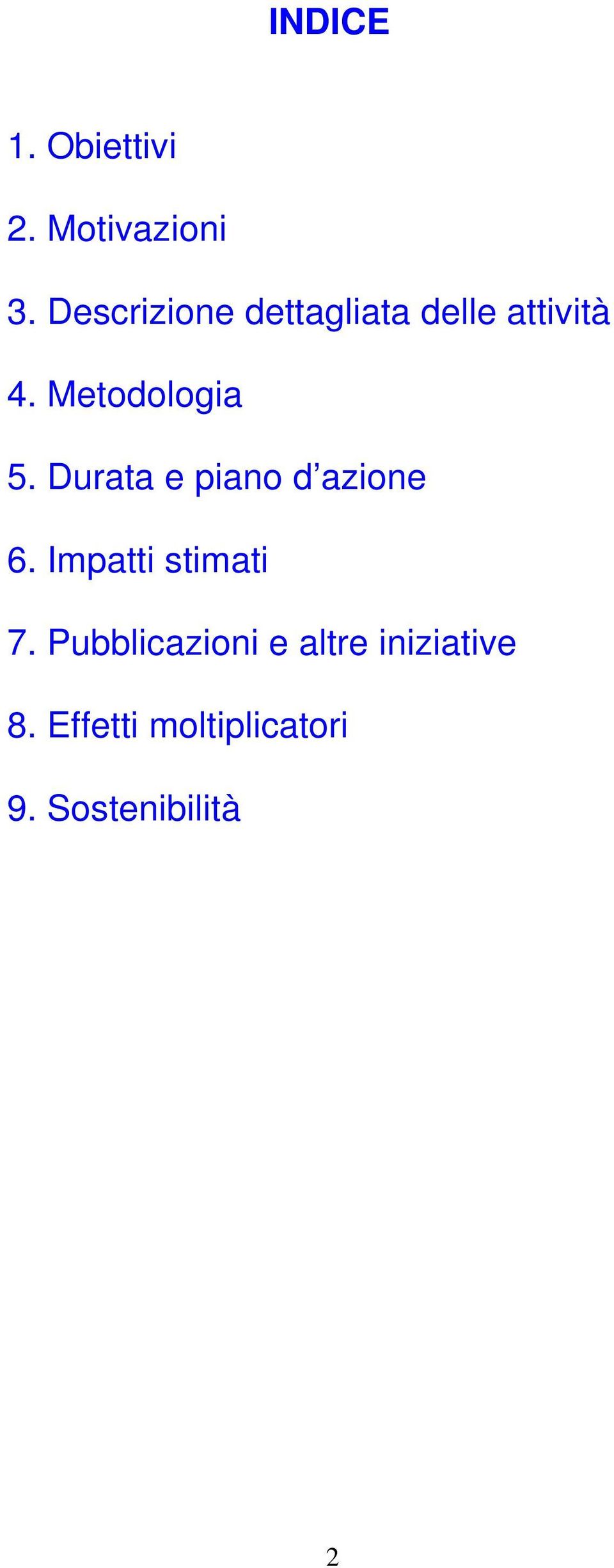 Metodologia 5. Durata e piano d azione 6.