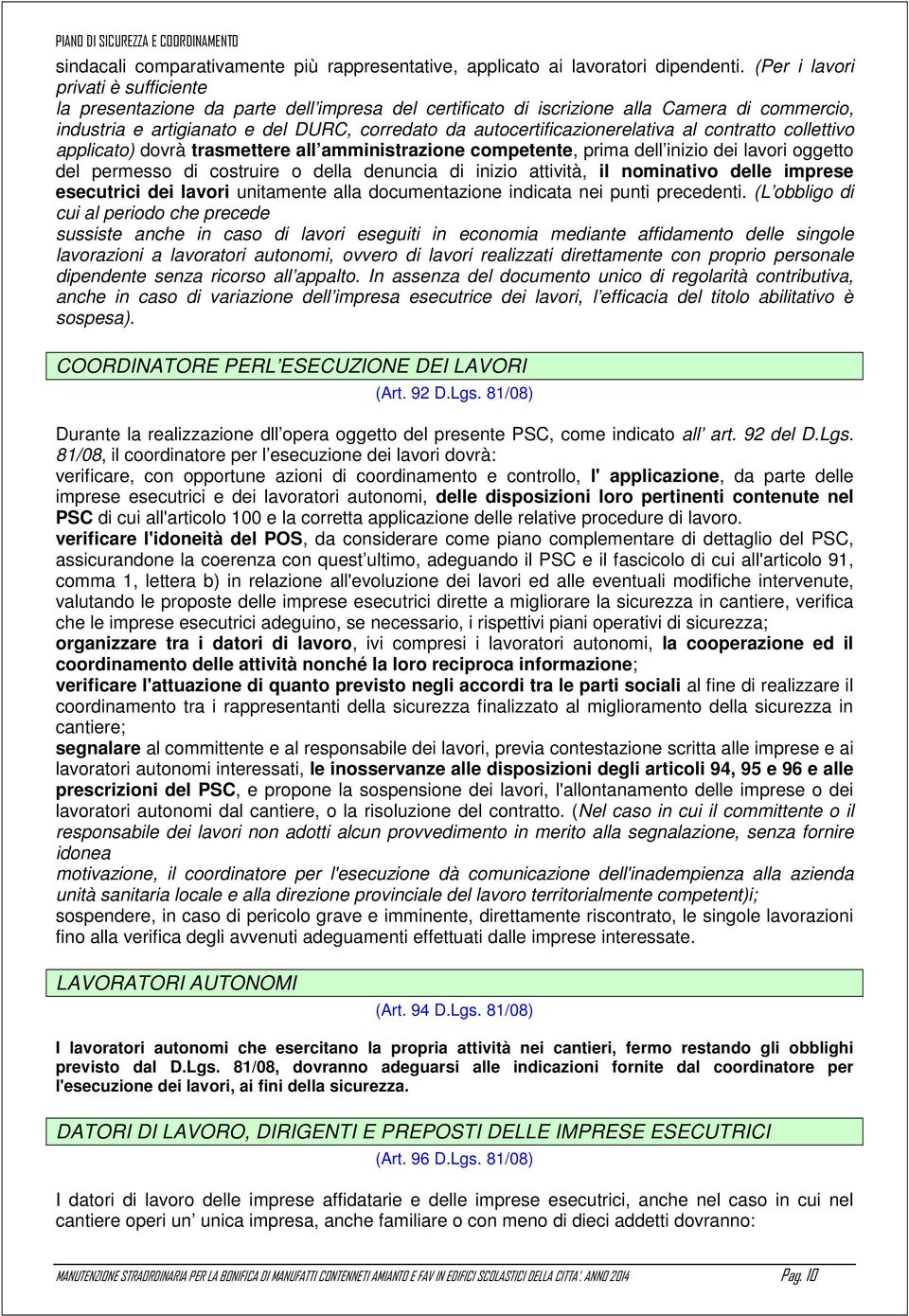 autocertificazionerelativa al contratto collettivo applicato) dovrà trasmettere all amministrazione competente, prima dell inizio dei lavori oggetto del permesso di costruire o della denuncia di