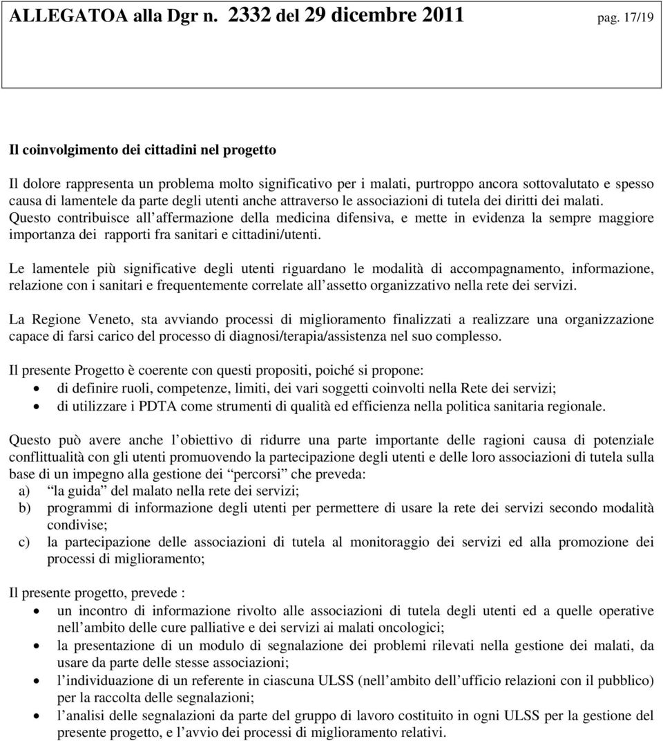 anche attraverso le associazioni di tutela dei diritti dei malati.