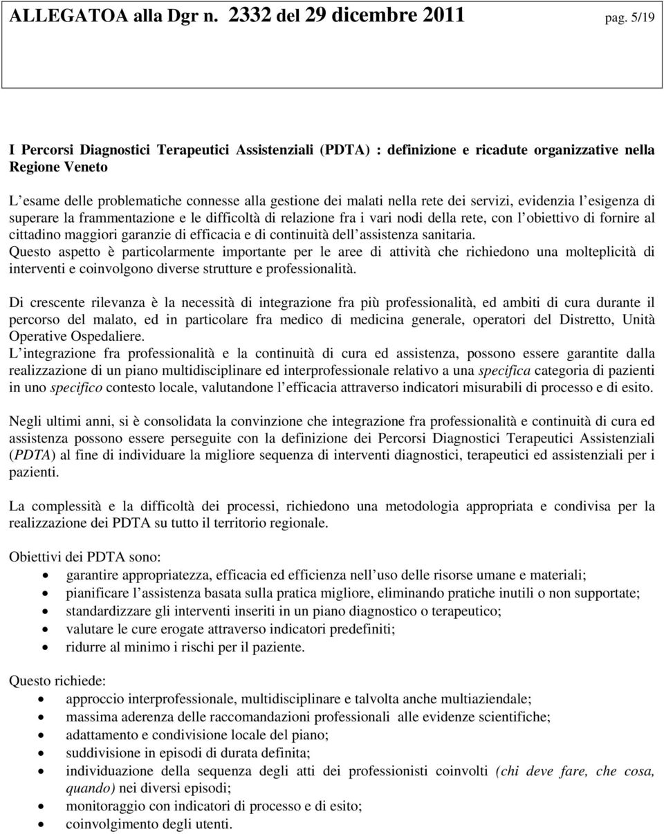 servizi, evidenzia l esigenza di superare la frammentazione e le difficoltà di relazione fra i vari nodi della rete, con l obiettivo di fornire al cittadino maggiori garanzie di efficacia e di