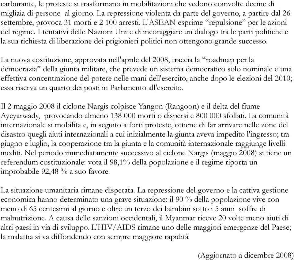 I tentativi delle Nazioni Unite di incoraggiare un dialogo tra le parti politiche e la sua richiesta di liberazione dei prigionieri politici non ottengono grande successo.