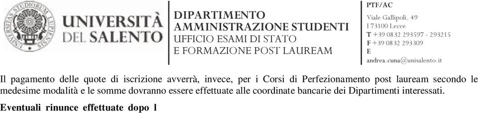 Sono, invece, esonerati dal pagamento delle tasse di iscrizione coloro che, da idonea documentazione, risultino in situazione di handicap, con riconosciuta percentuale di invalidità pari o superiore