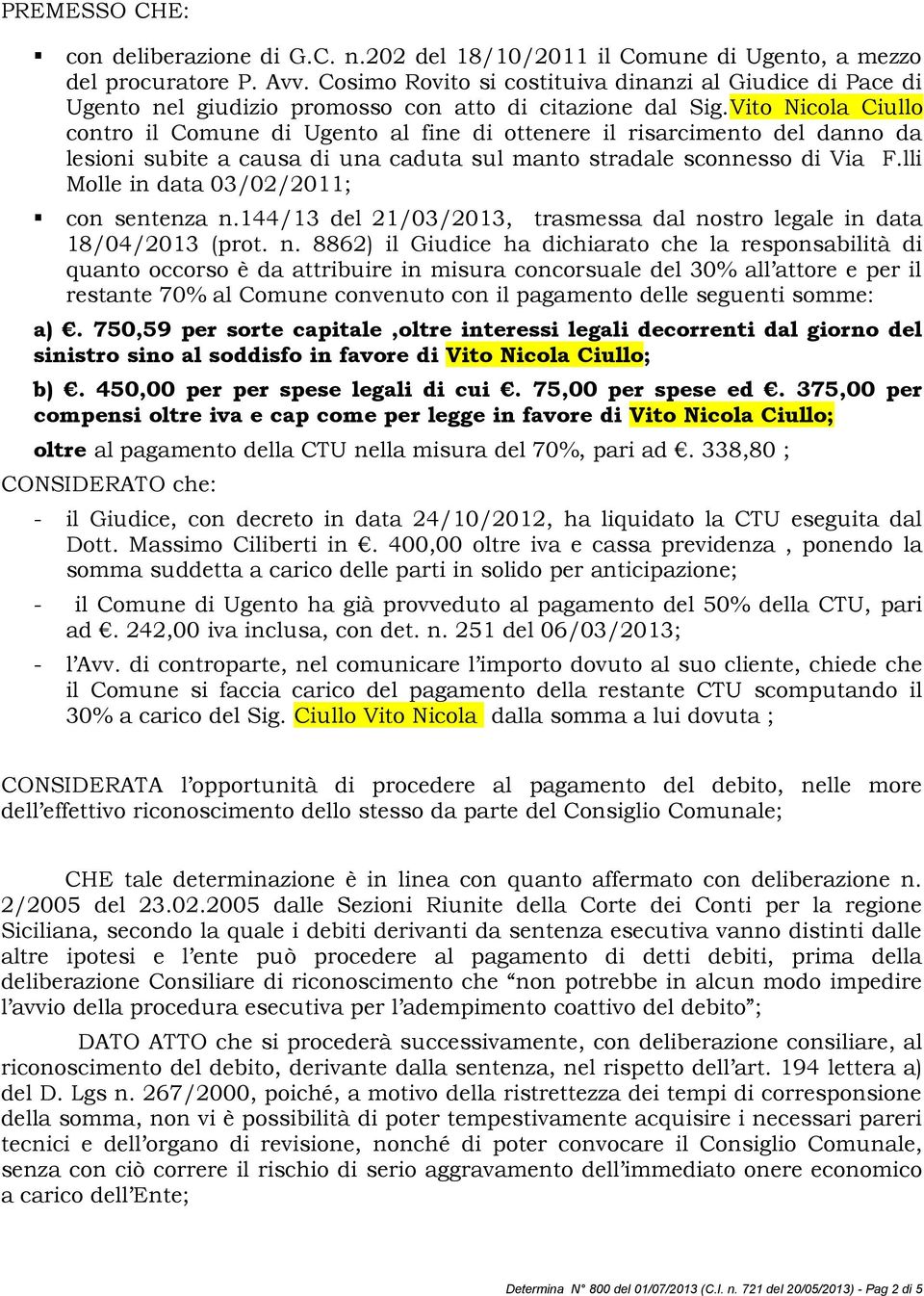 Vito Nicola Ciullo contro il Comune di Ugento al fine di ottenere il risarcimento del danno da lesioni subite a causa di una caduta sul manto stradale sconnesso di Via F.