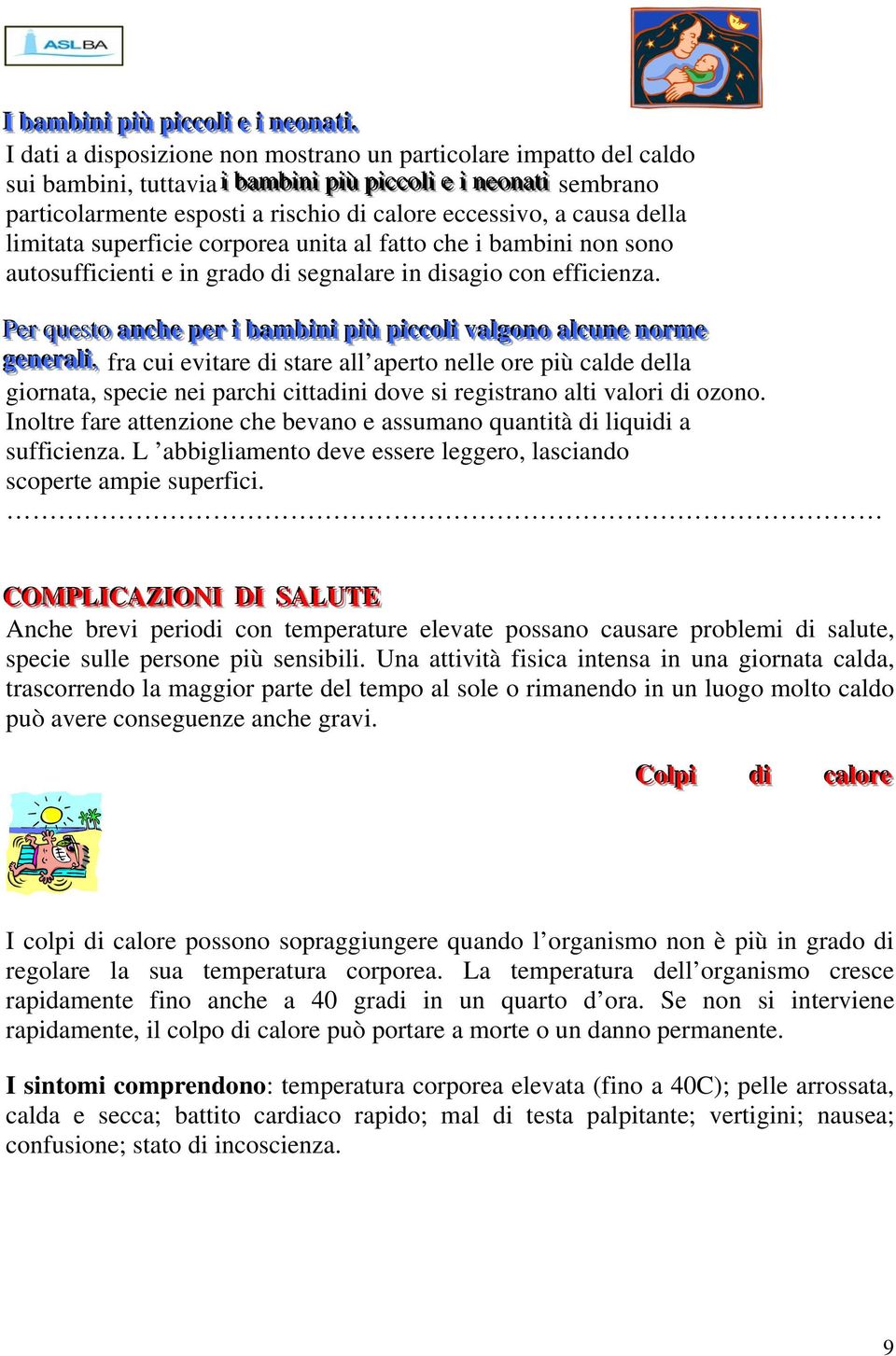 eccessivo, a causa della limitata superficie corporea unita al fatto che i bambini non sono autosufficienti e in grado di segnalare in disagio con efficienza.