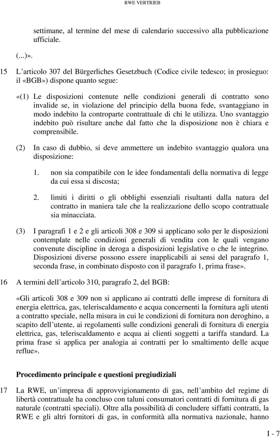 se, in violazione del principio della buona fede, svantaggiano in modo indebito la controparte contrattuale di chi le utilizza.